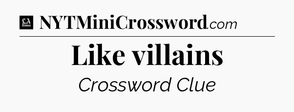Like villains - LA Times Crossword