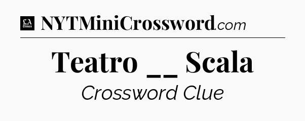 Teatro __ Scala - LA Times Crossword
