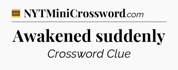 Awakened suddenly - Eugene Sheffer Crossword