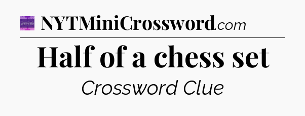 Half of a chess set - Thomas Joseph Crossword