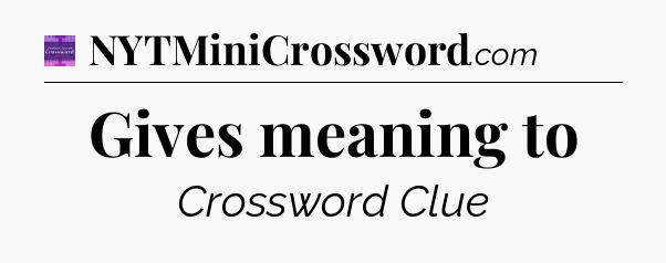 Gives meaning to - Thomas Joseph Crossword