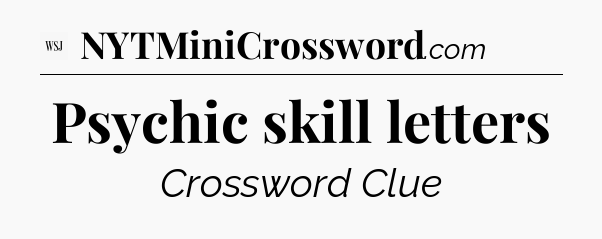 Psychic skill letters - WSJ Crossword