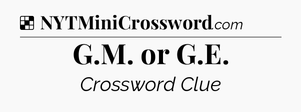 Solution: G.M. or G.E - NYT Crossword