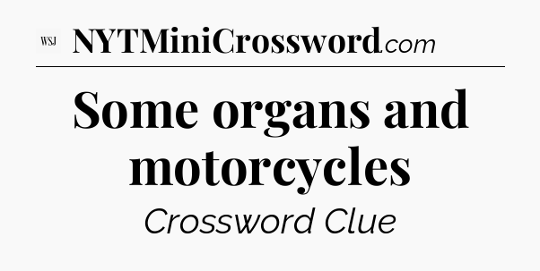 Some organs and motorcycles - WSJ Crossword
