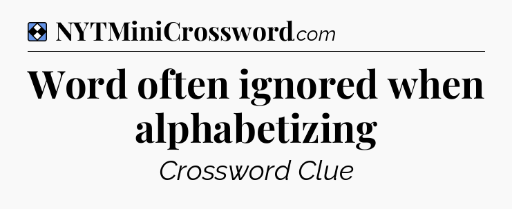 Solution: Word often ignored when alphabetizing - NYT Mini Crossword