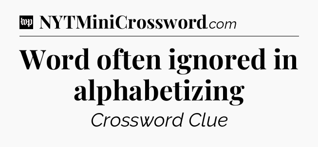 Word often ignored in alphabetizing Crossword Clue