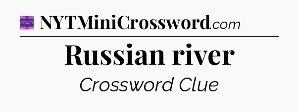 Russian river - Thomas Joseph Crossword