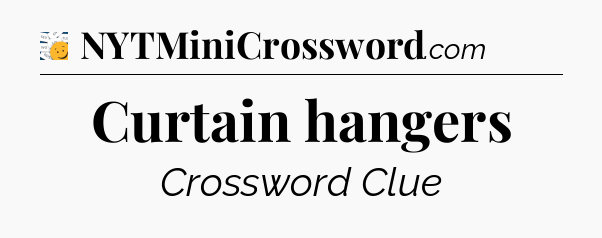 Curtain hangers - 7 Little Words