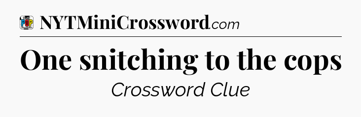 One snitching to the cops Crossword Clue