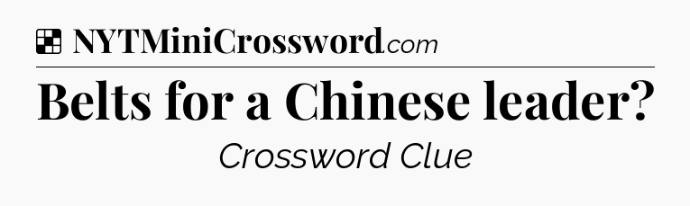 Solution: Belts for a Chinese leader - NYT Crossword