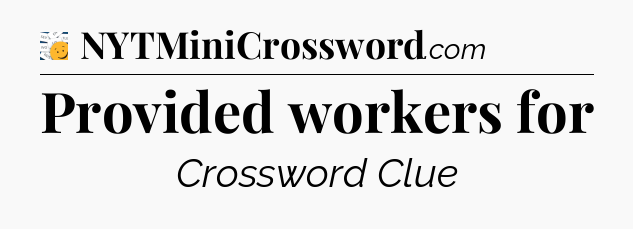 Provided workers for - 7 Little Words