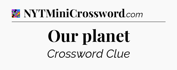 Our planet Crossword Clue