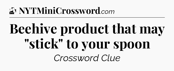 Beehive product that may 