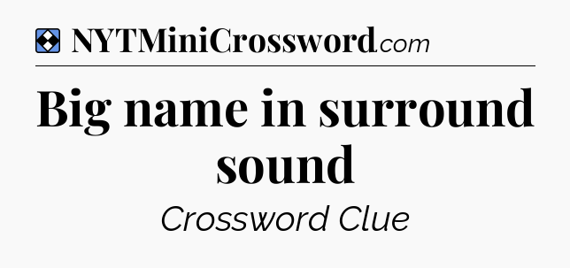 Solution: Big name in surround sound - NYT Mini Crossword