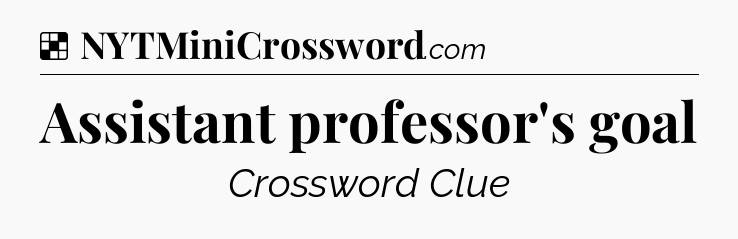 Assistant professor's goal NYT Crossword