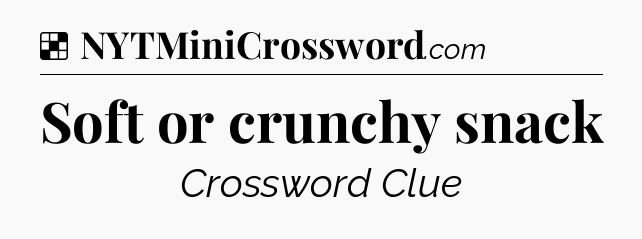 Solution: Soft or crunchy snack - NYT Crossword