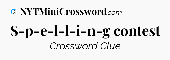 S-p-e-l-l-i-n-g contest Crossword Clue