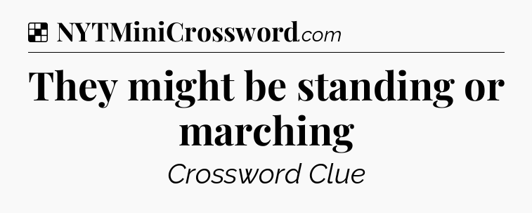 Solution: They might be standing or marching - NYT Crossword
