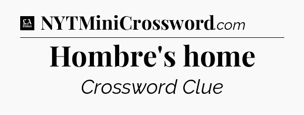 Hombre's home - LA Times Crossword