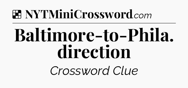 Solution: Baltimore-to-Phila. direction - NYT Crossword