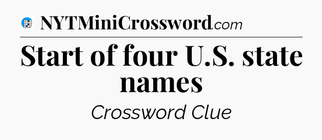 Start of four U.S. state names Crossword Clue