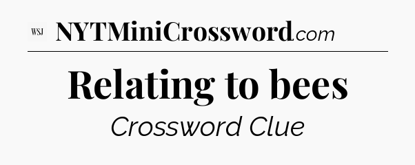 Relating to bees - WSJ Crossword