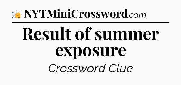 Result of summer exposure - 7 Little Words