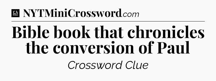 Bible book that chronicles the conversion of Paul - LA Times Crossword