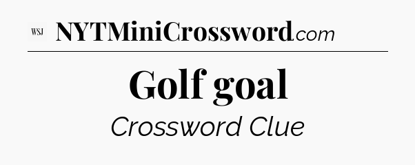 Golf goal - WSJ Crossword