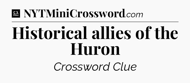Historical allies of the Huron - LA Times Crossword