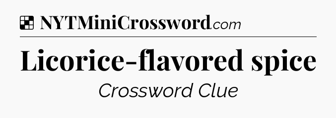Licorice-flavored spice NYT Crossword