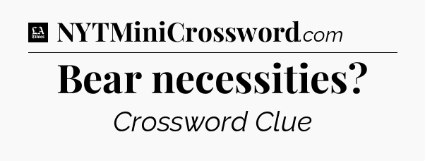 Bear necessities - LA Times Crossword