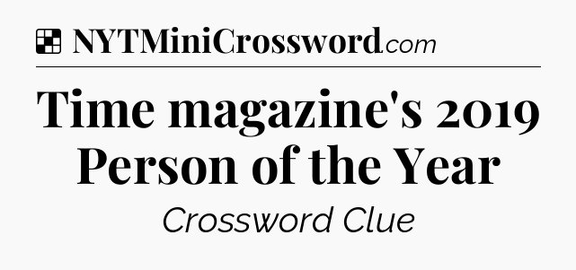Solution: Time magazine's 2019 Person of the Year - NYT Crossword
