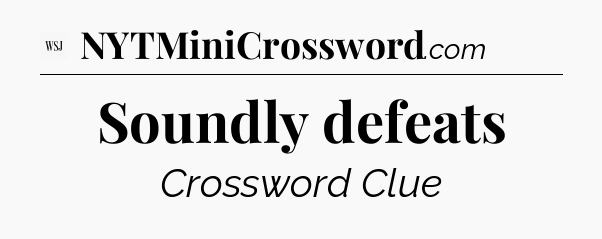 Soundly defeats - WSJ Crossword