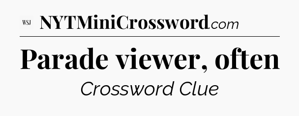 Parade viewer, often - WSJ Crossword