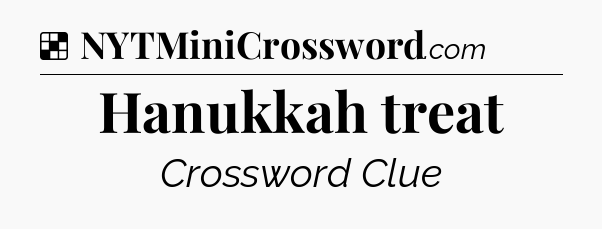 Solution: Hanukkah treat - NYT Crossword