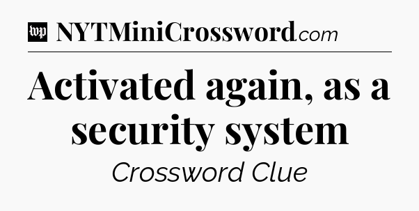 Activated again, as a security system Crossword Clue
