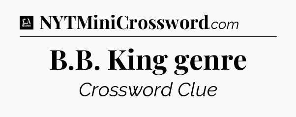 B.B. King genre - LA Times Crossword