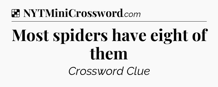 Solution: Most spiders have eight of them - NYT Crossword