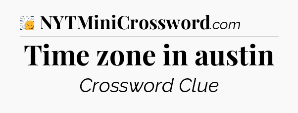 Time zone in austin - 7 Little Words