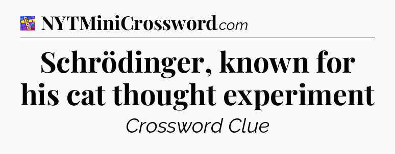 Schrödinger, known for his cat thought experiment Codycross