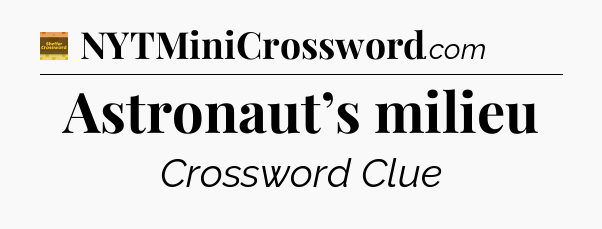 Astronaut’s milieu - Eugene Sheffer Crossword