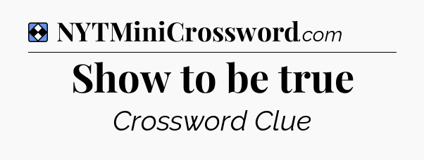 Solution: Show to be true - NYT Mini Crossword