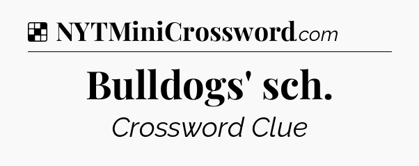 Solution: Bulldogs' sch - NYT Crossword
