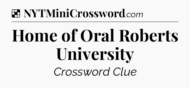 Solution: Home of Oral Roberts University - NYT Crossword
