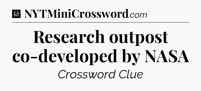 Research outpost co-developed by NASA - LA Times Crossword