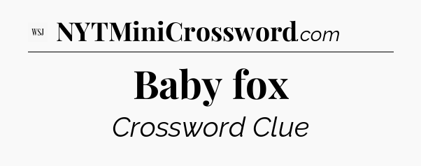 Baby fox - WSJ Crossword