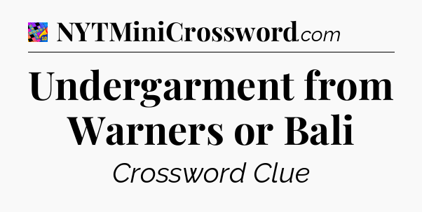Undergarment from Warners or Bali Crossword Clue