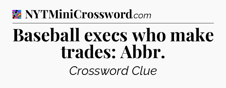 Baseball execs who make trades: Abbr Crossword Clue