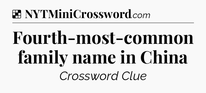 Solution: Fourth-most-common family name in China - NYT Crossword
